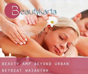 Beauty & Beyond Urban Retreat (Waianiwa)